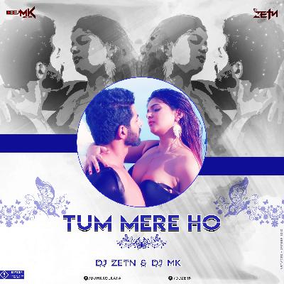 Tum Mere Ho (EDM Drop Edit) - DJ ZETN REMiX x DJ MK